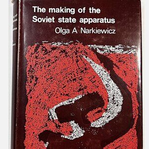 The Making of the Soviet State Apparatus by Olga A Narkiewicz 1970